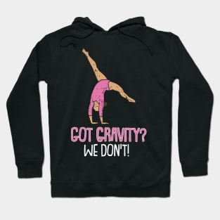 Got Gravity we dont Gymnastics  Sport Acrobatic Gymnast Hoodie